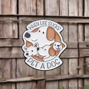 When Life Sucks Pet A Dog Pin Brooch Cute Puppy Enamel Funny Cartoon